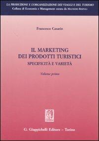 Il marketing dei prodotti turistici. Specificità e varietà. Vol. 1 - Francesco Casarin - Libro Giappichelli 2007, Produzione e organizzazione viaggi turis. | Libraccio.it