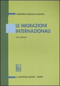 Le migrazioni internazionali - Raimondo Cagiano de Azevedo - Libro Giappichelli 2007 | Libraccio.it