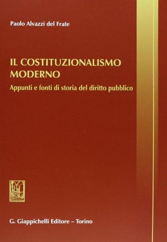 Il costituzionalismo moderno. Appunti e fonti di storia del diritto pubblico - Paolo Alvazzi Del Frate - Libro Giappichelli 2007 | Libraccio.it