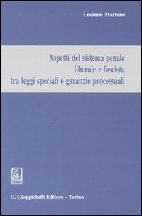 Aspetti del sistema penale liberale e fascista tra leggi speciali e garanzie processuali - Luciano Martone - Libro Giappichelli 2008 | Libraccio.it
