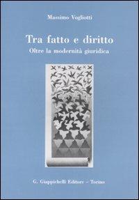 Tra fatto e diritto. Oltre la modernità giuridica - Massimo Vogliotti - Libro Giappichelli 2008 | Libraccio.it