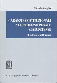 Garanzie costituzionali nel processo penale statunitense. Tendenze e riflessioni - Michela Miraglia - Libro Giappichelli 2008 | Libraccio.it