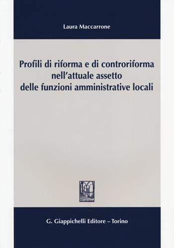 Profili di riforma e di controriforma nell'attuale assetto delle funzioni amministrative locali - Laura Maccarrone - Libro Giappichelli 2013 | Libraccio.it