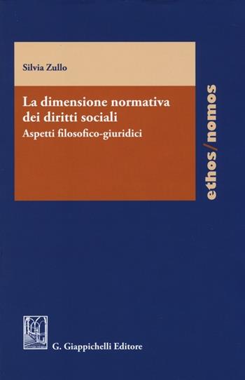 La dimensione normativa dei diritti sociali. Aspetti filosofico-giuridici - Silvia Zullo - Libro Giappichelli 2013, Ethos/nomos | Libraccio.it