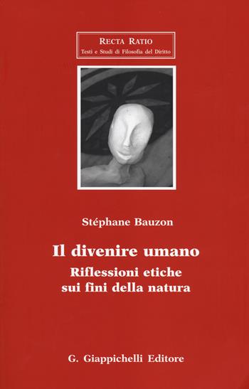 Il divenire umano. Riflessioni etiche sui fini della natura - Stéphane Bauzon - Libro Giappichelli 2014, Recta Ratio. Testi e studi fil. dir. VI | Libraccio.it