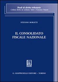 Il consolidato fiscale nazionale - Stefano Moratti - Libro Giappichelli 2013, Studi di diritto tributario | Libraccio.it