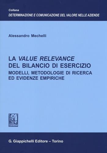 La value relevance del bilancio di esercizio. Modelli, metodologie di ricerca ed evidenze empiriche - Alessandro Mechelli - Libro Giappichelli 2013, Determ. e comun. valore aziende. Ricerche | Libraccio.it