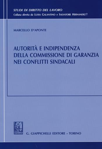 Autorità e indipendenza della commissione di garanzia nei conflitti sindacali - Marcello D'Aponte - Libro Giappichelli 2014, Studi di diritto del lavoro | Libraccio.it