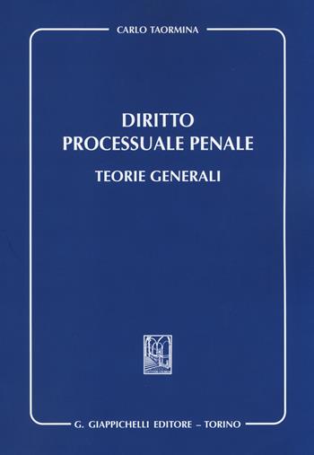 Diritto processuale penale. Teorie generali - Carlo Taormina - Libro Giappichelli 2014 | Libraccio.it