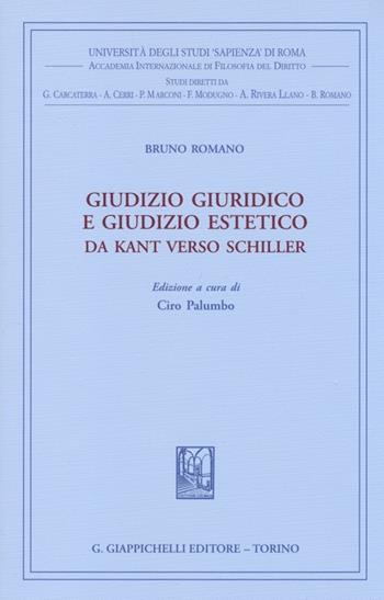 Giudizio giuridico e giudizio estetico. Da Kant verso Schiller - Bruno Romano - Libro Giappichelli 2014, Univ.Roma-Acc. Inter. filosofia diritto | Libraccio.it