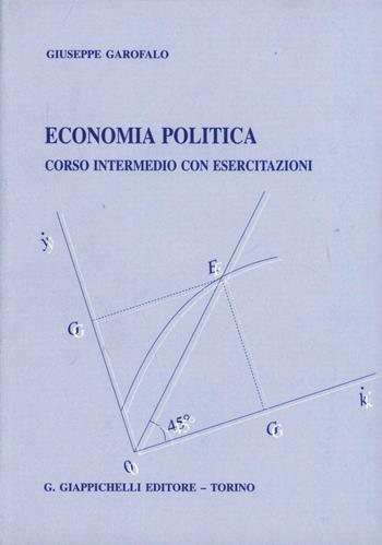 Economia politica. Corso intermedio con esercitazioni - Giuseppe Garofalo - Libro Giappichelli 1998 | Libraccio.it