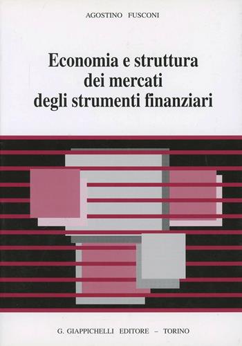 Economia e struttura dei mercati degli strumenti finanziari - Agostino Fusconi - Libro Giappichelli 1999 | Libraccio.it
