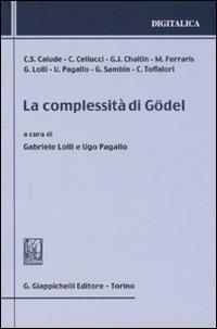 La complessità di Gödel  - Libro Giappichelli 2008, Digitalica | Libraccio.it