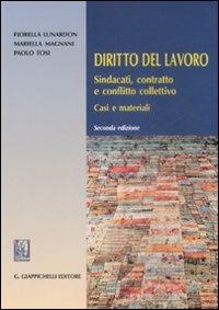 Diritto del lavoro. Sindacati, contratto e conflitto collettivo. Casi e materiali - Fiorella Lunardon, Mariella Magnani, Paolo Tosi - Libro Giappichelli 2009 | Libraccio.it