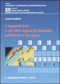 I depositi IVA e gli altri regimi di di deposito nell'Unione Europea - Danilo Desiderio - Libro Giappichelli 2008, Dogane e commercio internazionale | Libraccio.it