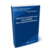 Competitive customer value nelle imprese della grande distribuzione. Ediz. illustrata