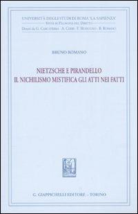 Nietzsche e Pirandello. Il nichilismo mistifica gli atti nei fatti - Bruno Romano - Libro Giappichelli 2008, Univ.Roma-Studi di filosofia del diritto | Libraccio.it
