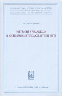 Nietzsche e Pirandello. Il nichilismo mistifica gli atti nei fatti - Bruno Romano - Libro Giappichelli 2008, Univ.Roma-Studi di filosofia del diritto | Libraccio.it