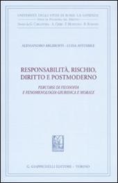 Responsabilità, rischio, diritto e postmoderno. Percorsi di filosofia fenomenologica, giuridica e morale