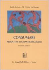 Consumare. Prospettive socioantropologiche