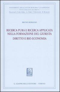 Ricerca pura e ricerca applicata nella formazione del giurista. Diritto e bio-economia - Bruno Romano - Libro Giappichelli 2008, Univ.Roma-Studi di filosofia del diritto | Libraccio.it
