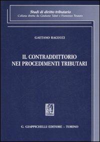 Il contraddittorio nei procedimenti tributari - Gaetano Ragucci - Libro Giappichelli 2009, Studi di diritto tributario | Libraccio.it