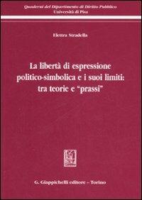 La libertà di espressione politico-simbolica e i suoi limiti: tra teorie e «prassi» - Elettra Stradella - Libro Giappichelli 2008, Quaderni Dip.diritto pubblico-Univ.Pisa | Libraccio.it