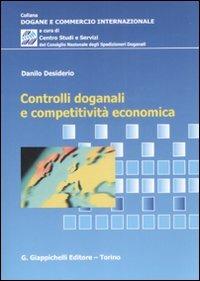 Controlli doganali e competitività economica - Danilo Desiderio - Libro Giappichelli 2008, Dogane e commercio internazionale | Libraccio.it