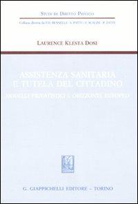 Assistenza sanitaria e tutela del cittadino. Modelli privatistici e orizzonte europeo - Laurence Klesta Dosi - Libro Giappichelli 2008, Studi di diritto privato | Libraccio.it