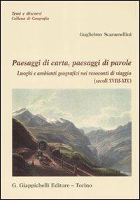 Paesaggi di carta, paesaggi di parole. Luoghi e ambienti geografici nei resoconti di viaggio (secolo XVIII-XIX) - Guglielmo Scaramellini - Libro Giappichelli 2008, Temi e discorsi.Collana di geografia | Libraccio.it