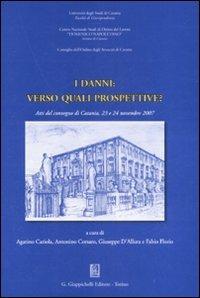 I danni: verso quali prospettive? Atti del Convegno (Catania, 23-24 novembre 2007)  - Libro Giappichelli 2008 | Libraccio.it