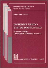 Governance turistica e sistemi turistici locali. Modelli teorici ed evidenze empiriche in Italia - Mariapina Trunfio - Libro Giappichelli 2009, Studi aziendali. Studi e ricerche | Libraccio.it