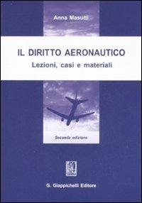 Il diritto aeronautico. Lezioni, casi e materiali - Anna Masutti - Libro Giappichelli 2009 | Libraccio.it