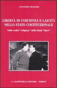 Libertà di coscienza e laicità nello stato costituzionale. Sulle radici «religiose» dello Stato «laico» - Antonino Spadaro - Libro Giappichelli 2008 | Libraccio.it