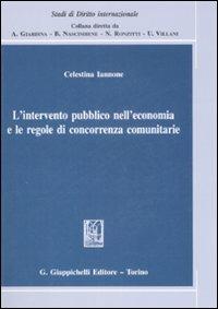 L' intervento pubblico nell'economia e le regole di concorrenza comunitarie - Celestina Iannone - Libro Giappichelli 2009, Studi di diritto internazionale | Libraccio.it