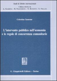 L'intervento pubblico nell'economia e le regole di concorrenza comunitarie - Celestina Iannone - Libro Giappichelli 2009, Studi di diritto internazionale | Libraccio.it