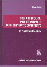 Casi e materiali per un corso di diritto privato comparato. La responsabilità civile - Diana Cerini - Libro Giappichelli 2009 | Libraccio.it