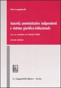 Autorità amministrative indipendenti e sistema giuridico-istituzionale - Nino Longobardi - Libro Giappichelli 2009 | Libraccio.it