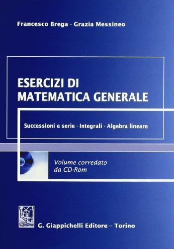 Esercizi di matematica generale. Successioni e serie, integrali, algebra lineare. Con CD-ROM - Francesco Brega, Grazia Messineo - Libro Giappichelli 2009 | Libraccio.it