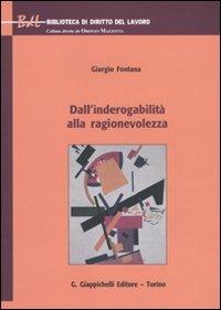 Dall'inderogabilità alla ragionevolezza - Giorgio Fontana - Libro Giappichelli 2010, Biblioteca di diritto del lavoro | Libraccio.it