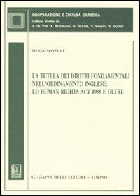 La tutela dei diritti fondamentali nell'ordinamento inglese: lo Human Rights Act 1998 e oltre - Silvia Sonelli - Libro Giappichelli 2010, Comparazione e cultura giuridica | Libraccio.it