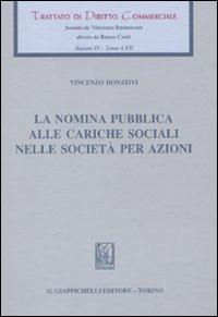 La nomina pubblica alle cariche sociali nelle società per azioni - Vincenzo Donativi - Libro Giappichelli 2010, Trattato di diritto commerciale | Libraccio.it