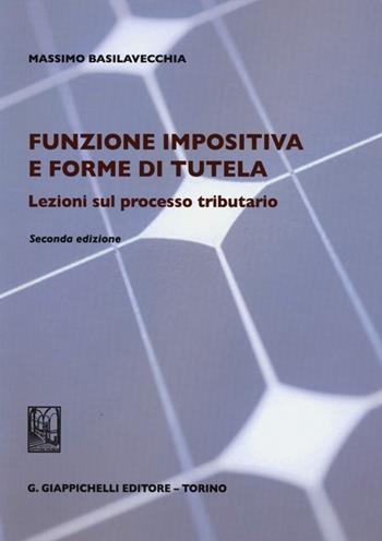 Funzione impositiva e forme di tutela. Lezioni sul processo tributario - Massimo Basilavecchia - Libro Giappichelli 2013 | Libraccio.it