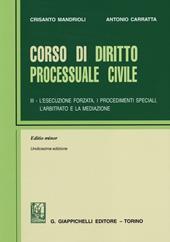 Corso di diritto processuale civile. Ediz. minore. Vol. 3: L'esecuzione forzata, i procedimenti speciali, l'arbitrato e la mediazione.