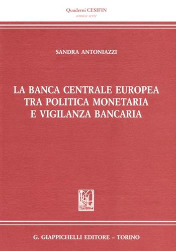 La banca centrale europea tra politica monetaria e vigilanza bancaria - Sandra Antoniazzi - Libro Giappichelli 2013, Quaderni Cesifin. Nuova serie | Libraccio.it