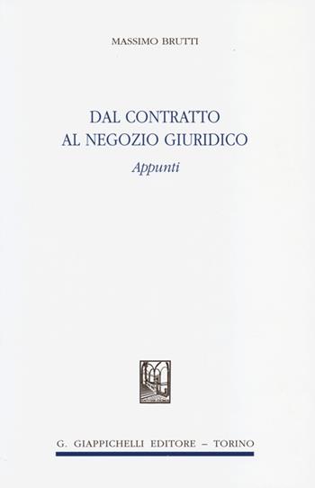 Dal contratto al negozio giuridico. Appunti - Massimo Brutti - Libro Giappichelli 2013 | Libraccio.it