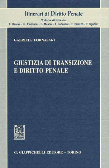 Giustizia di transizione e diritto penale - Gabriele Fornasari - Libro Giappichelli 2013, Itinerari di diritto penale | Libraccio.it