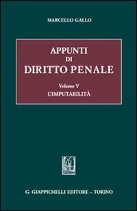 Appunti di diritto penale. Vol. 5: L'imputabilità - Marcello Gallo - Libro Giappichelli 2013 | Libraccio.it