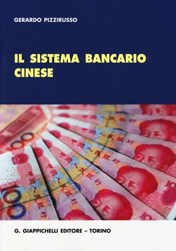 Il sistema bancario cinese - Gerardo Pizzirusso - Libro Giappichelli 2014 | Libraccio.it