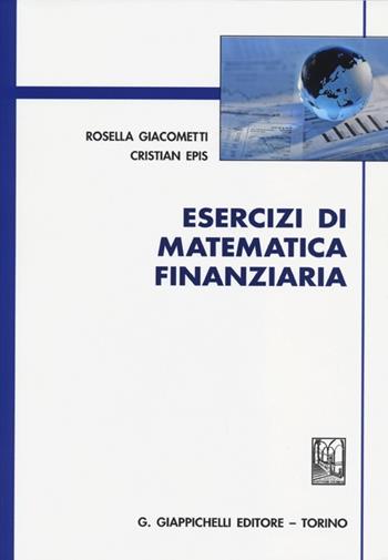 Esercizi di matematica finanziaria - Rosella Giacometti, Cristian Epis - Libro Giappichelli 2013 | Libraccio.it
